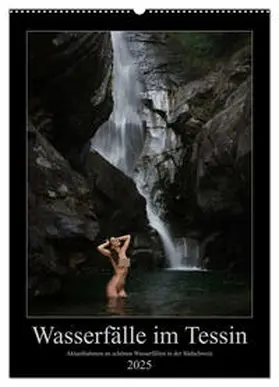 CALVENDO / Zurmühle |  Wasserfälle im Tessin - Aktaufnahmen an schönen Wasserfällen in der Südschweiz (Wandkalender 2025 DIN A2 hoch), CALVENDO Monatskalender | Sonstiges |  Sack Fachmedien