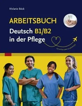 Böck |  Arbeitsbuch Deutsch B1/B2 in der Pflege | eBook | Sack Fachmedien
