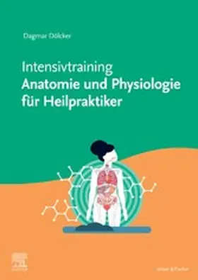 Dölcker |  Intensivtraining Anatomie und Physiologie für Heilpraktiker | eBook | Sack Fachmedien
