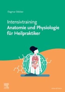 Dölcker | Intensivtrainer Anatomie und Physiologie für Heilpraktiker | E-Book | sack.de