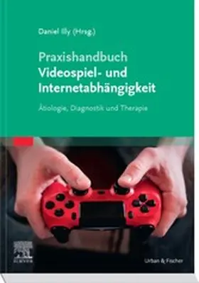 Illy |  Praxishandbuch Videospiel- und Internetabhängigkeit | eBook | Sack Fachmedien