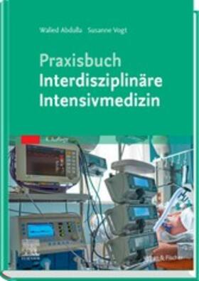 Abdulla / Vogt |  Praxisbuch Interdisziplinäre Intensivmedizin | eBook | Sack Fachmedien
