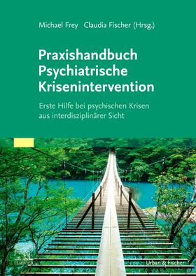 Frey / Fischer |  Praxishandbuch Psychiatrische Krisenintervention | Buch |  Sack Fachmedien