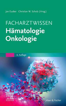 Eucker / Scholz | Facharztwissen Hämatologie Onkologie | Buch | 978-3-437-21207-9 | sack.de