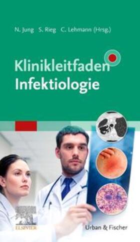 Jung / Rieg / Lehmann | Klinikleitfaden Infektiologie | Buch | 978-3-437-22321-1 | sack.de