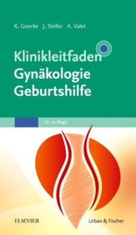 Goerke / Steller / Valet | Klinikleitfaden Gynäkologie Geburtshilfe | Buch | 978-3-437-22497-3 | sack.de