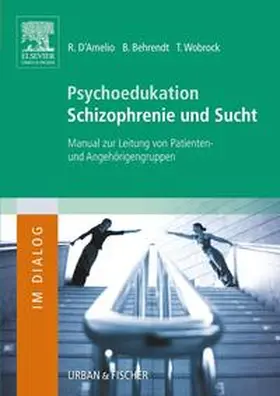 Behrendt / D´Amelio / Wobrock |  Psychoedukation Schizophrenie und Sucht | Buch |  Sack Fachmedien