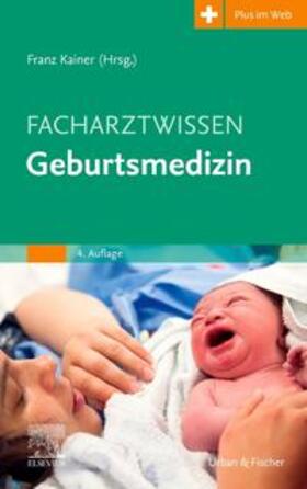 Kainer / Abou-Dakn | Facharztwissen Geburtsmedizin | Buch | 978-3-437-23753-9 | sack.de