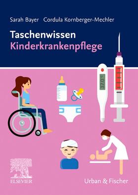 Bayer / Kornberger-Mechler | Taschenwissen Kinderkrankenpflege | Buch | 978-3-437-25391-1 | sack.de