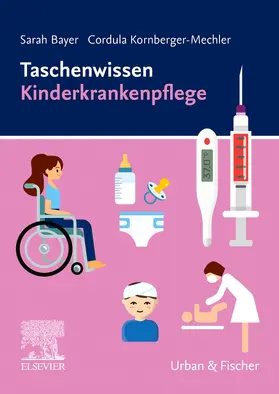 Bayer / Kornberger-Mechler / Kirchheimer | Taschenwissen Kinderkrankenpflege | Buch | 978-3-437-25391-1 | www.sack.de