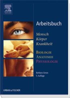 Groos | Arbeitsbuch zu Mensch Körper Krankheit & Biologie Anatomie Physiologie | Buch | 978-3-437-26682-9 | sack.de