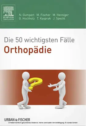 Gumpert / Fischer / Henniger |  Die 50 wichtigsten Fälle Orthopädie | eBook | Sack Fachmedien