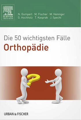 Gumpert / Fischer / Henniger | Die 50 wichtigsten Fälle Orthopädie | E-Book | sack.de
