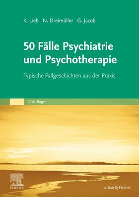 Lieb / Dreimüller / Jacob |  50 Fälle Psychiatrie und Psychotherapie | Buch |  Sack Fachmedien
