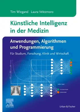 Velezmoro / Wiegand |  Künstliche Intelligenz in der Medizin: Anwendungen, Algorithmen und Programmierung | Buch |  Sack Fachmedien