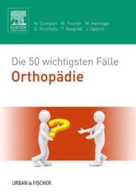 Gumpert / Fischer / Henniger | Die 50 wichtigsten Fälle Orthopädie | Buch | 978-3-437-41707-8 | sack.de
