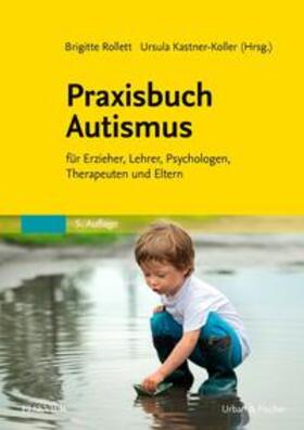 Rollett / Kastner-Koller | Praxisbuch Autismus | Buch | 978-3-437-44407-4 | sack.de