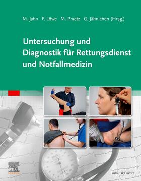 Jahn / Löwe / Praetz | Untersuchung und Diagnostik für Rettungsdienst und Notfallmedizin | Buch | 978-3-437-48241-0 | sack.de