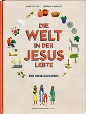 Olson |  Die Welt in der Jesus lebte. Eine Entdeckungsreise. Der Alltag vor 2000 Jahren: Kinder-Sachbuch über die Zeit, in der das Neue Testament entstand. Für kleine Zeitreisende ab 8 Jahren | Buch |  Sack Fachmedien