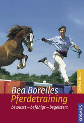Borelle / Braun |  Bea Borelles Pferdetraining | Buch |  Sack Fachmedien