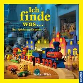 Wick |  Ich finde was, Der Spielzeug-Express | Buch |  Sack Fachmedien