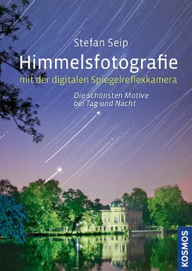 Seip |  Himmelsfotografie mit der digitalen Spiegelreflexkamera | eBook | Sack Fachmedien
