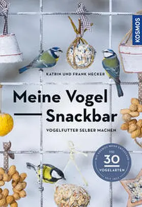 Hecker |  Meine Vogel-Snackbar | Buch |  Sack Fachmedien