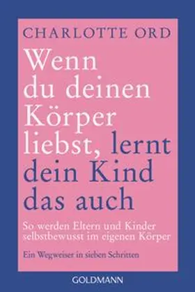 Ord |  Wenn du deinen Körper liebst, lernt dein Kind das auch | Buch |  Sack Fachmedien