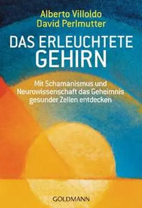 Villoldo / Perlmutter |  Das erleuchtete Gehirn | Buch |  Sack Fachmedien