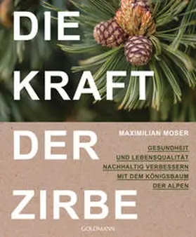 Moser |  Die Kraft der Zirbe | Buch |  Sack Fachmedien