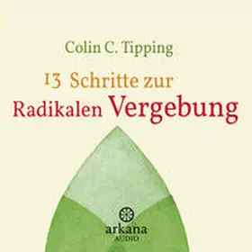 Tipping |  13 Schritte zur radikalen Vergebung | Sonstiges |  Sack Fachmedien