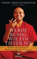 Mingyur Rinpoche |  Werde ruhig wie ein tiefer See | Buch |  Sack Fachmedien