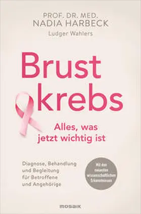 Harbeck / Wahlers |  Brustkrebs - Alles, was jetzt wichtig ist | Buch |  Sack Fachmedien