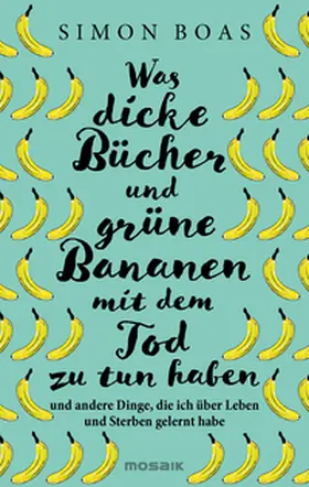 Boas |  Was dicke Bücher und grüne Bananen mit dem Tod zu tun haben | Buch |  Sack Fachmedien