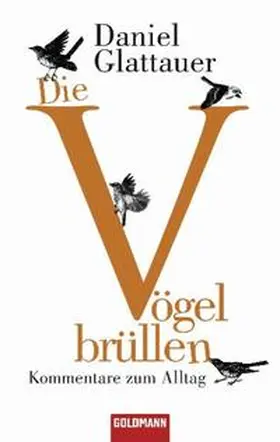 Glattauer |  Die Vögel brüllen | Buch |  Sack Fachmedien