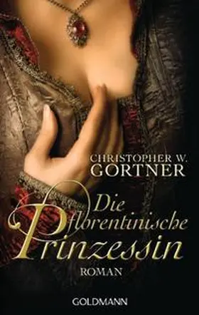 Gortner |  Die florentinische Prinzessin | Buch |  Sack Fachmedien