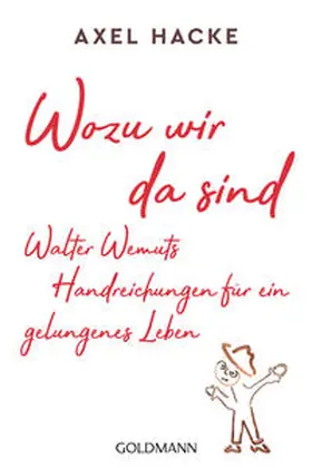 Hacke |  Wozu wir da sind. Walter Wemuts Handreichungen für ein gelungenes Leben | Buch |  Sack Fachmedien