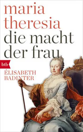 Badinter |  Maria Theresia. Die Macht der Frau | Buch |  Sack Fachmedien
