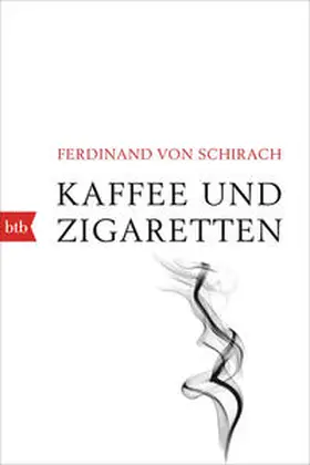 Schirach | Kaffee und Zigaretten | Buch | 978-3-442-71974-7 | sack.de