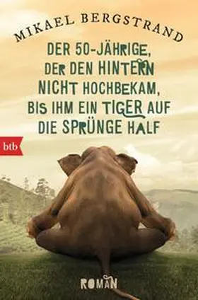 Bergstrand |  Der Fünfzigjährige, der den Hintern nicht hochbekam, bis ihm ein Tiger auf die Sprünge half | Buch |  Sack Fachmedien