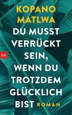 Matlwa |  Du musst verrückt sein, wenn du trotzdem glücklich bist | Buch |  Sack Fachmedien