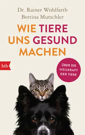 Wohlfarth / Mutschler |  Wie Tiere uns gesund machen | Buch |  Sack Fachmedien
