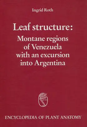 Roth / Braun / Carlquist |  Handbuch der Pflanzenanatomie. Encyclopedia of plant anatomy. Traité d'anatomie végétale / Leaf Structure: Montane regions of Venezuela with an excursion into Argentinia | Buch |  Sack Fachmedien