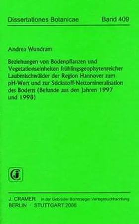Wundram |  Beziehungen von Bodenpflanzen und Vegetationseinheiten frühlingsgeophytenreicher Laubmischwälder der Region Hannover zum pH-Wert und zur Stickstoff-Nettomineralisation des Bodens (Befunde aus den Jahren 1997 und 1998) | Buch |  Sack Fachmedien