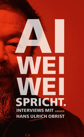 Ai / Obrist |  Ai, W: Ai Weiwei spricht | Buch |  Sack Fachmedien