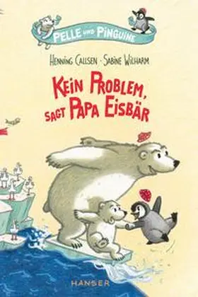 Callsen |  Pelle und Pinguine - Kein Problem, sagt Papa Eisbär | Buch |  Sack Fachmedien