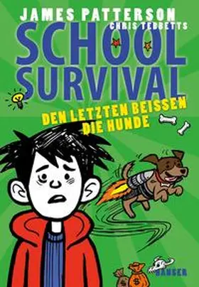 Patterson / Tebbetts |  School Survival - Den Letzten beißen die Hunde | Buch |  Sack Fachmedien