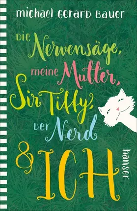 Bauer |  Die Nervensäge, meine Mutter, Sir Tiffy, der Nerd & ich | eBook | Sack Fachmedien