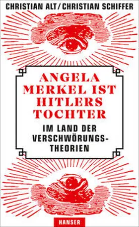 Alt / Schiffer |  Angela Merkel ist Hitlers Tochter. Im Land der Verschwörungstheorien | Buch |  Sack Fachmedien