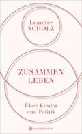 Scholz |  Scholz, L: Zusammenleben. Über Kinder und Politik | Buch |  Sack Fachmedien